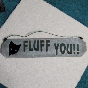 Fluff You, Black Cat- Cat Lover- Funny Wall Decor NEW